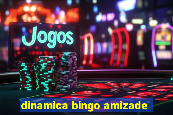 dinamica bingo amizade